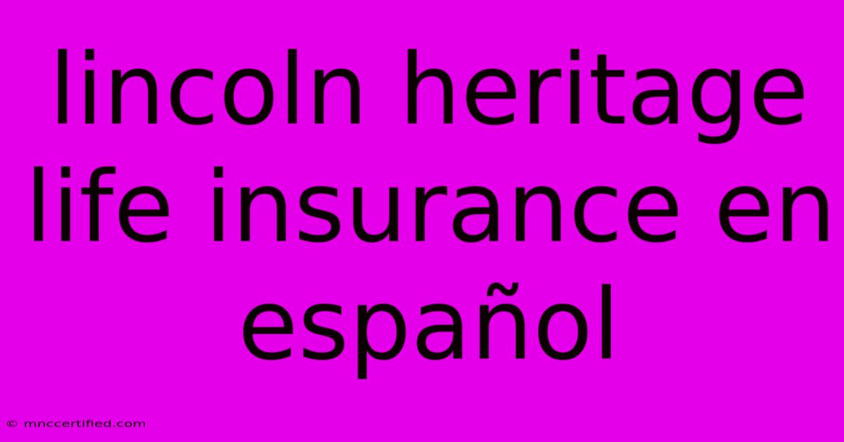 Lincoln Heritage Life Insurance En Español