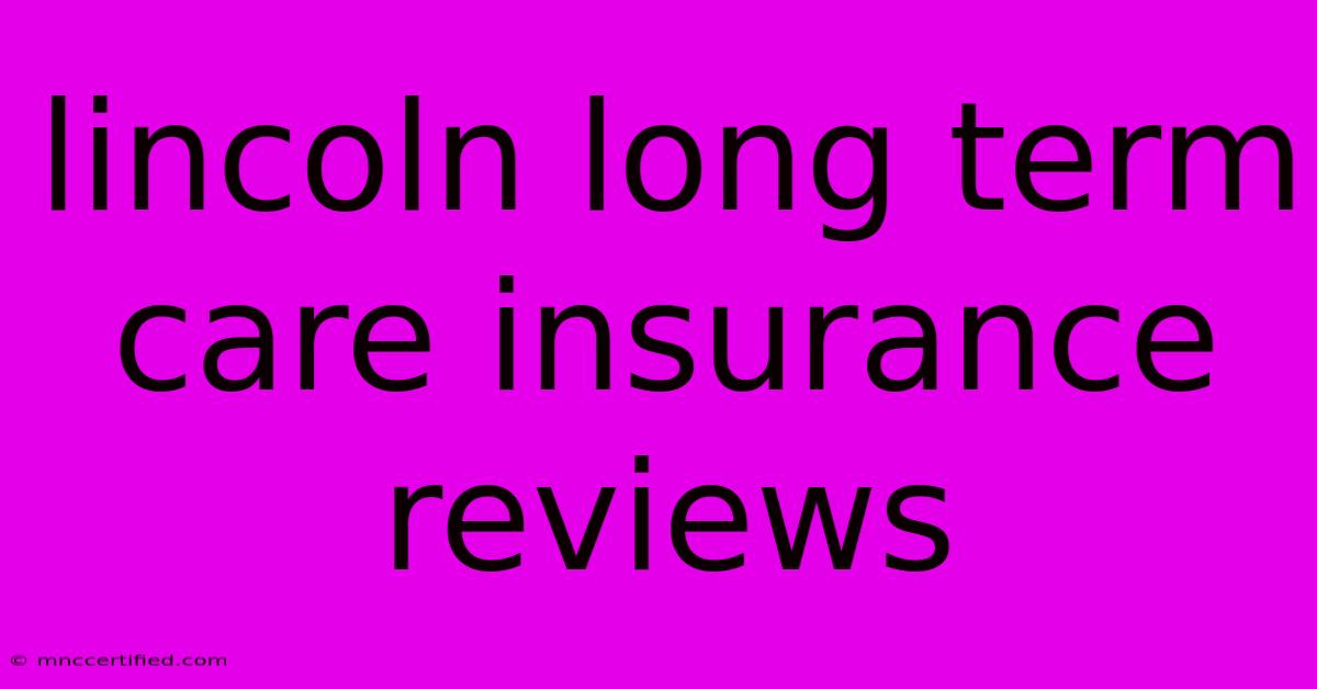 Lincoln Long Term Care Insurance Reviews