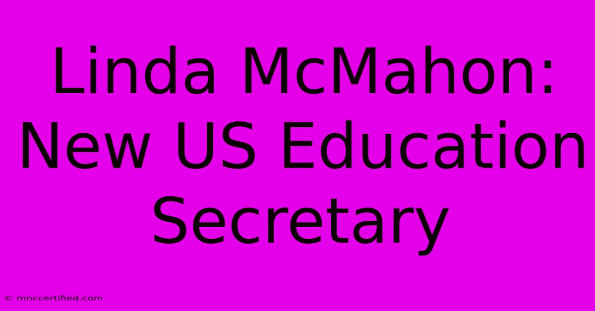 Linda McMahon: New US Education Secretary