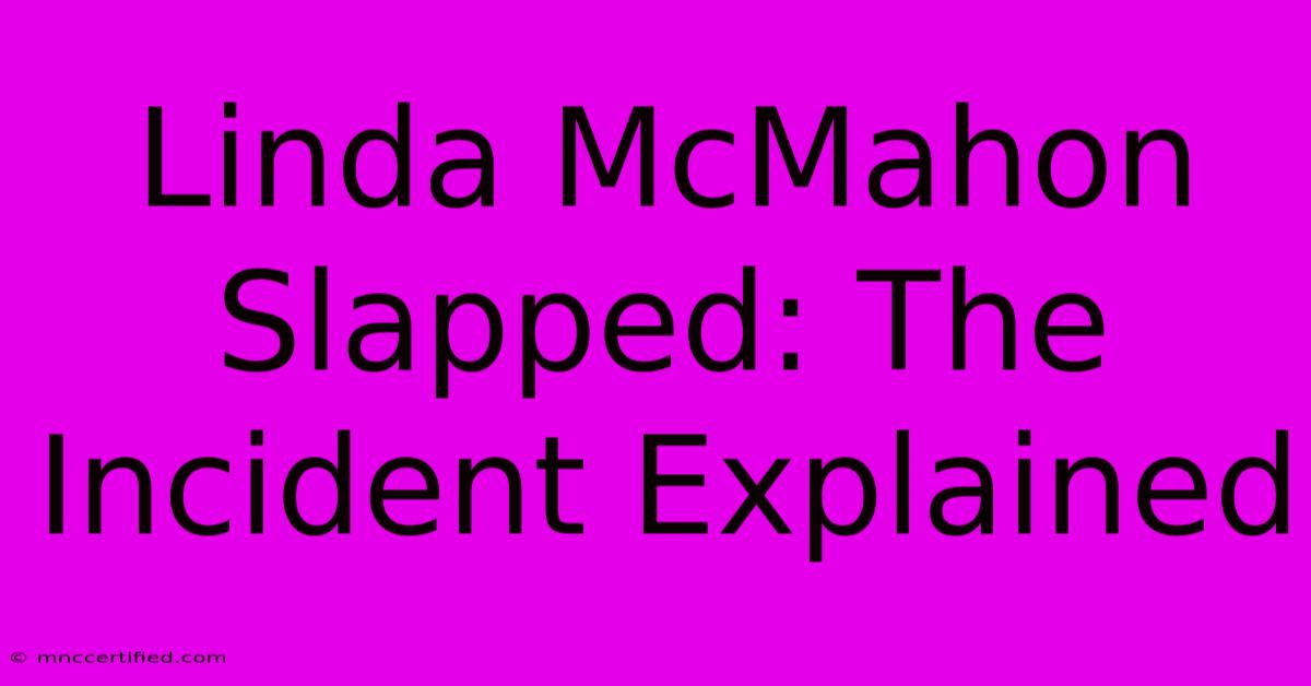 Linda McMahon Slapped: The Incident Explained