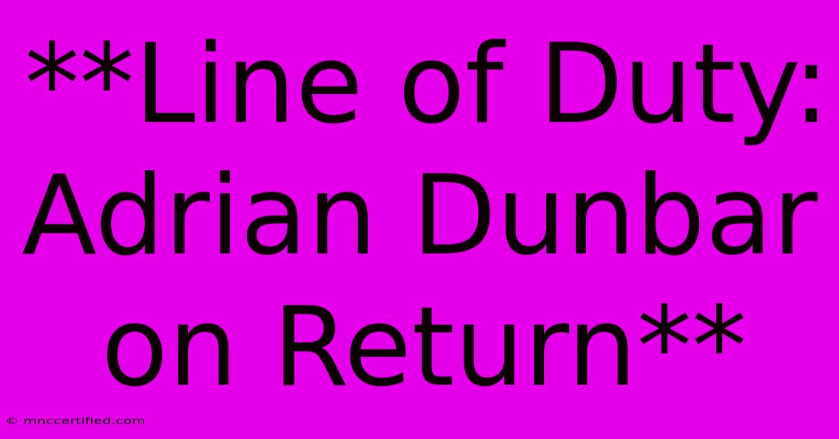 **Line Of Duty: Adrian Dunbar On Return** 