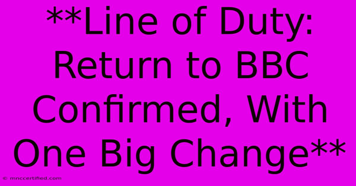 **Line Of Duty: Return To BBC Confirmed, With One Big Change** 