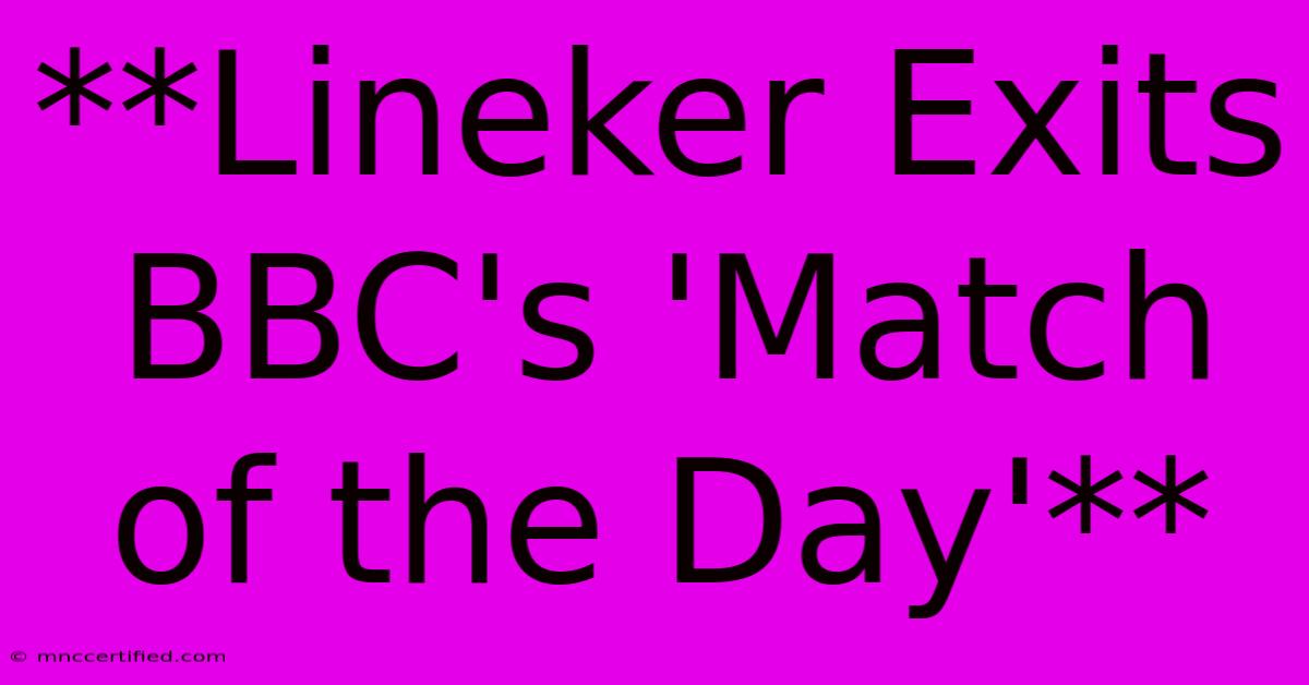 **Lineker Exits BBC's 'Match Of The Day'**