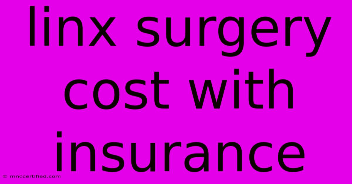 Linx Surgery Cost With Insurance