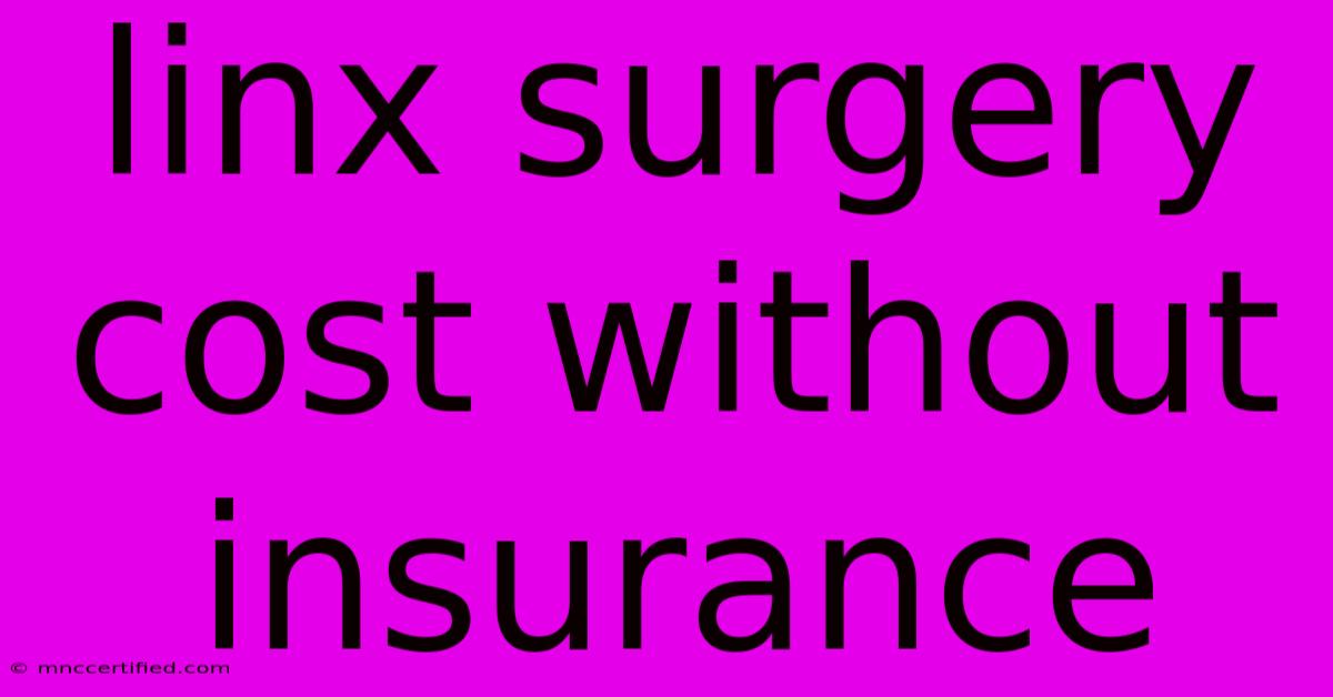 Linx Surgery Cost Without Insurance