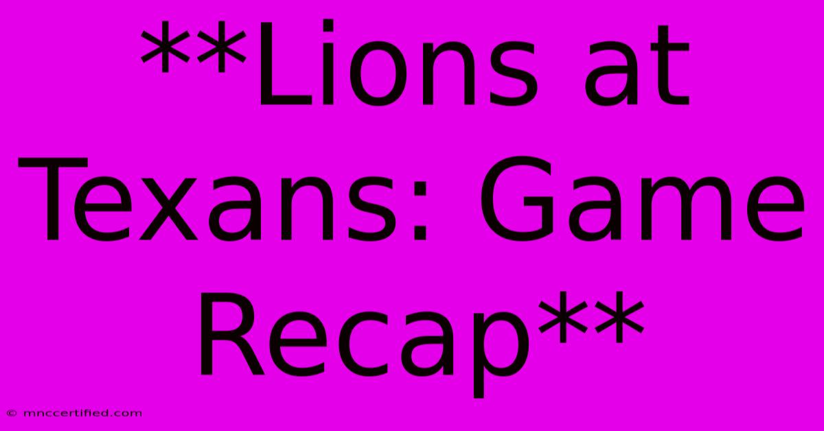 **Lions At Texans: Game Recap**