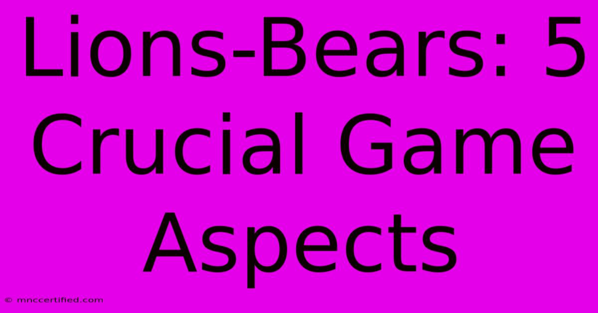 Lions-Bears: 5 Crucial Game Aspects