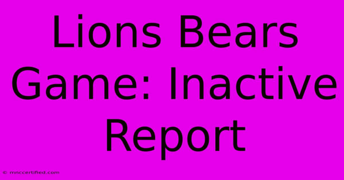 Lions Bears Game: Inactive Report