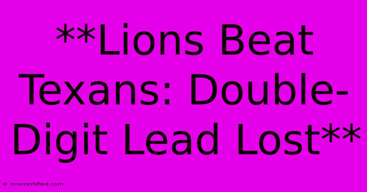 **Lions Beat Texans: Double-Digit Lead Lost**