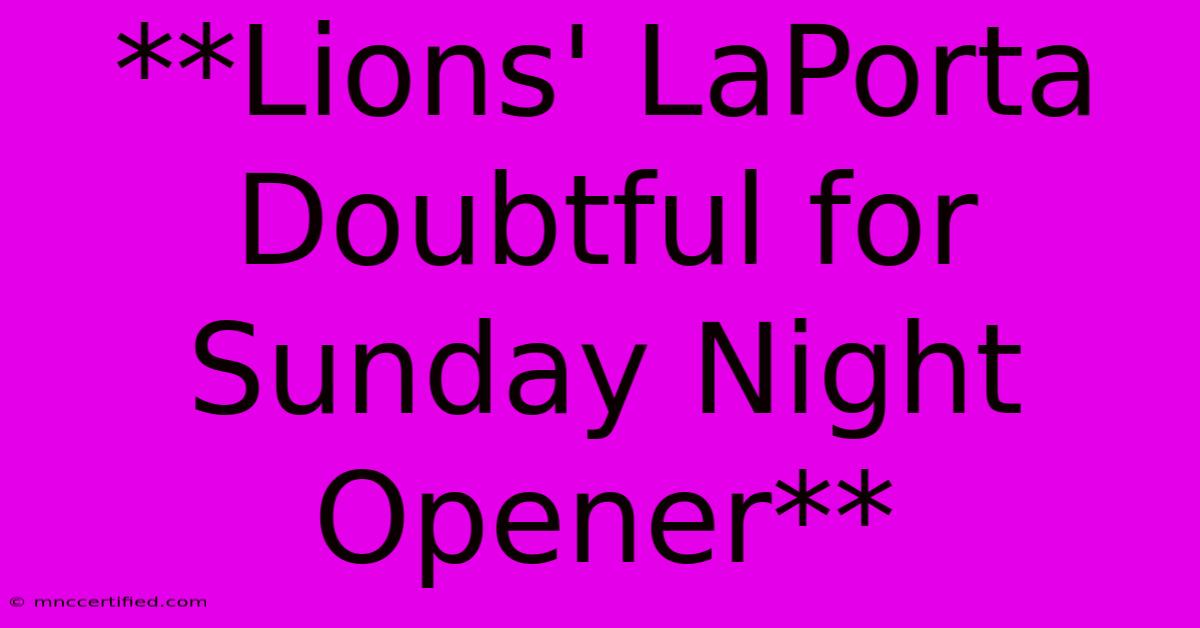 **Lions' LaPorta Doubtful For Sunday Night Opener**