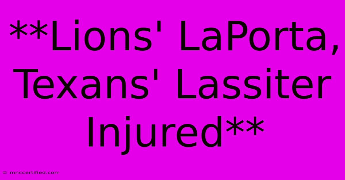 **Lions' LaPorta, Texans' Lassiter Injured**