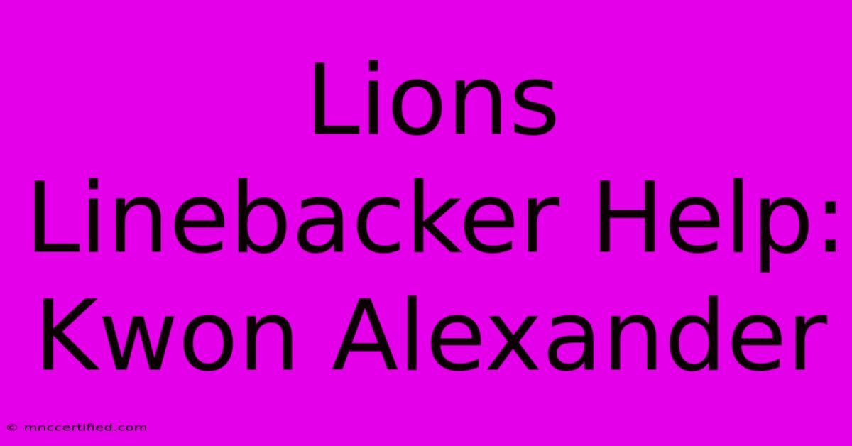 Lions Linebacker Help: Kwon Alexander