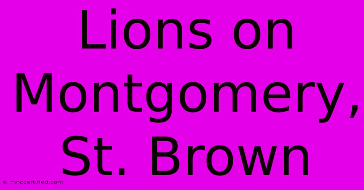 Lions On Montgomery, St. Brown