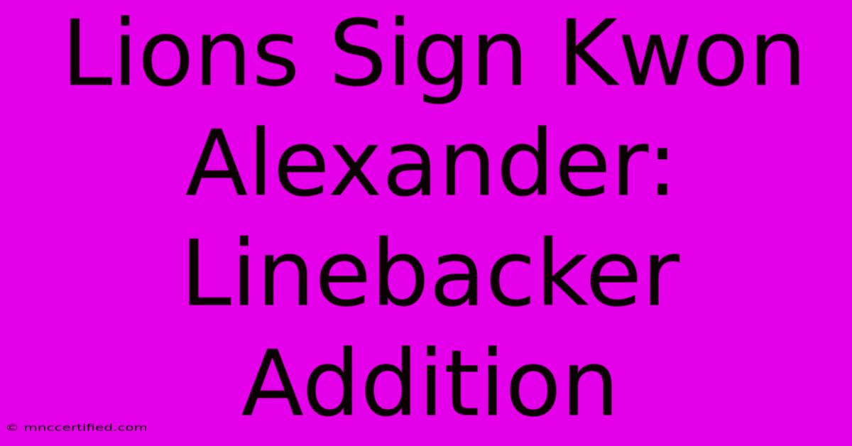 Lions Sign Kwon Alexander: Linebacker Addition