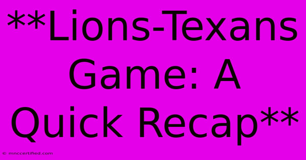 **Lions-Texans Game: A Quick Recap** 