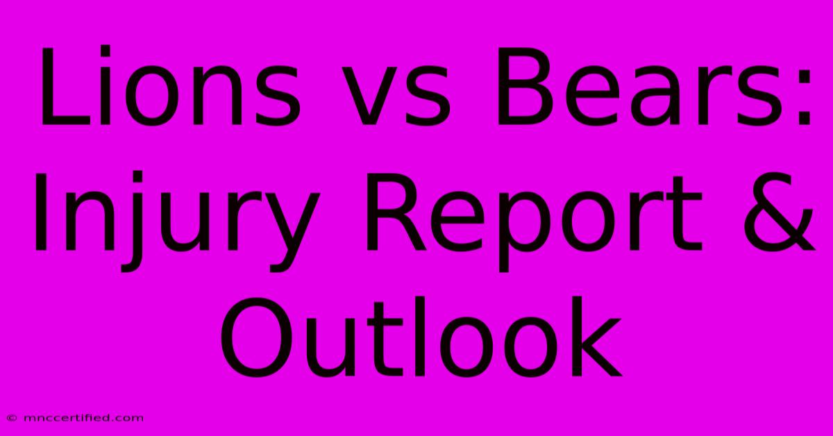 Lions Vs Bears: Injury Report & Outlook