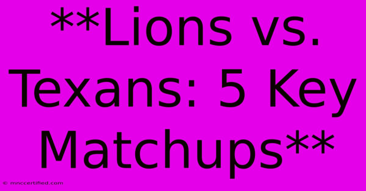 **Lions Vs. Texans: 5 Key Matchups**