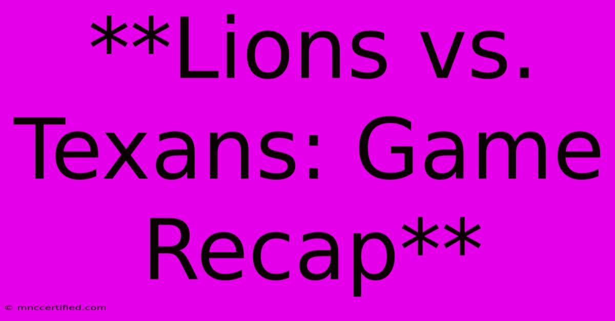 **Lions Vs. Texans: Game Recap**