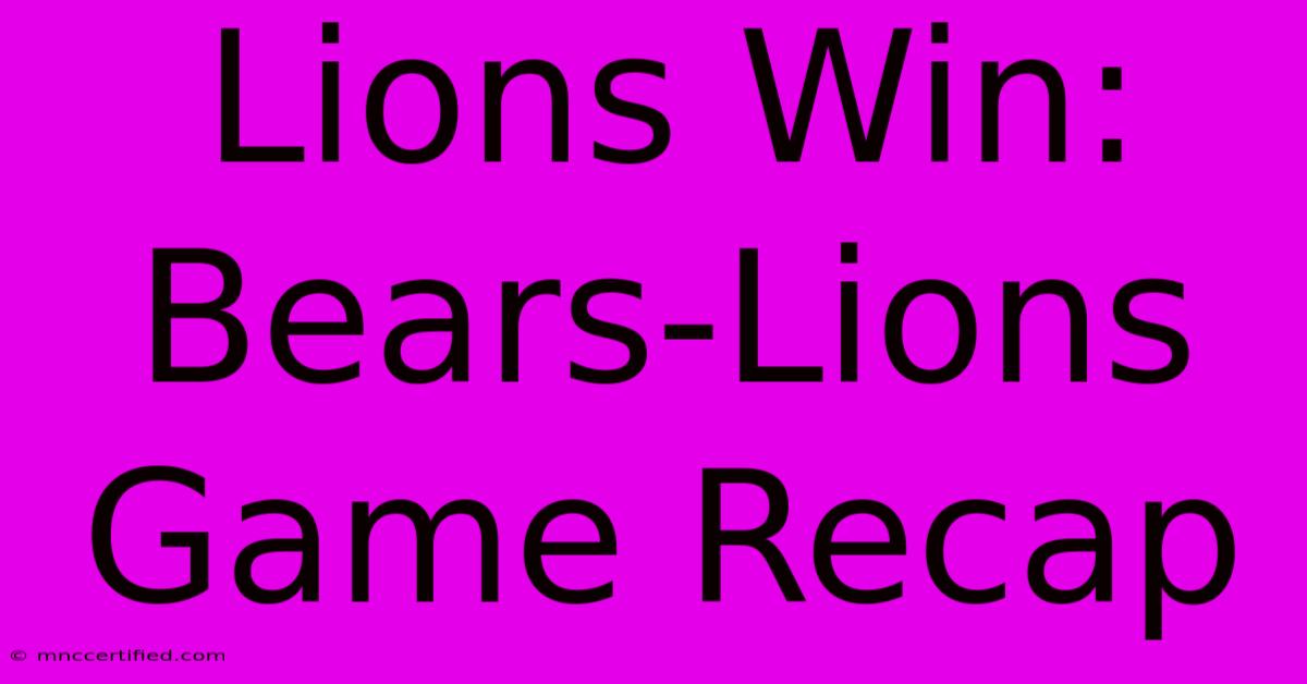 Lions Win: Bears-Lions Game Recap