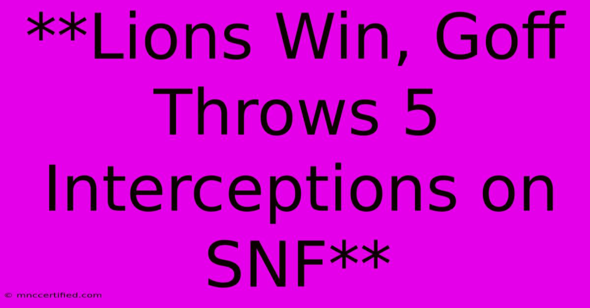 **Lions Win, Goff Throws 5 Interceptions On SNF**