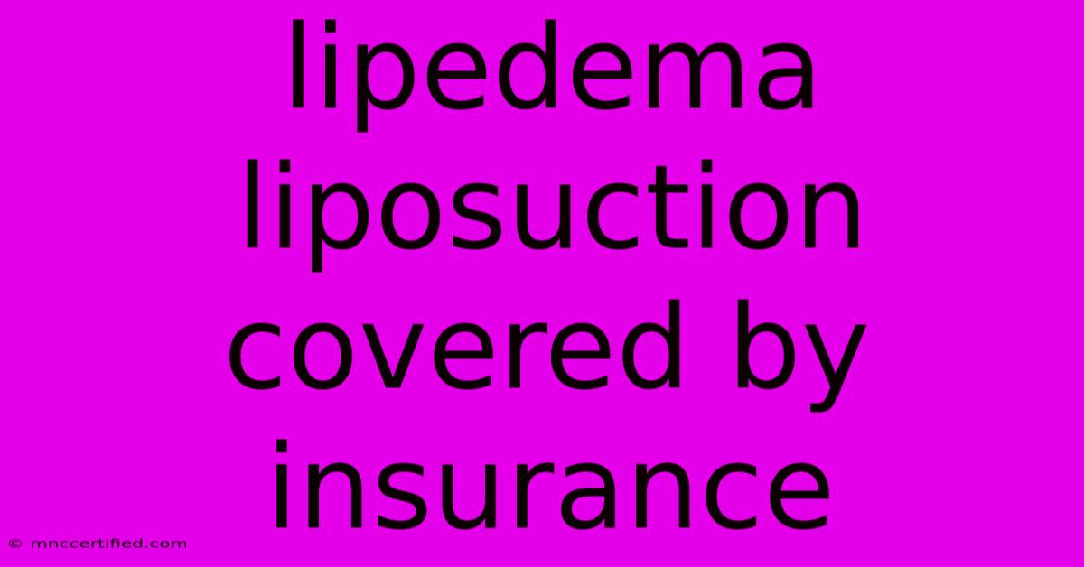 Lipedema Liposuction Covered By Insurance