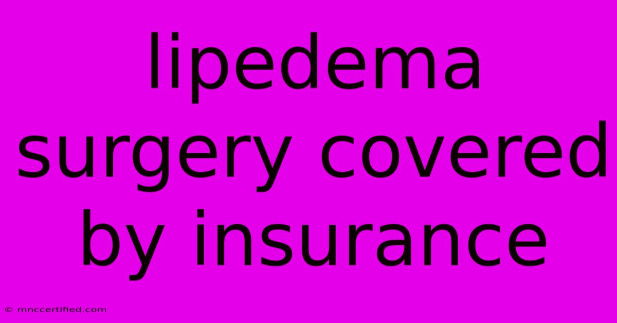 Lipedema Surgery Covered By Insurance