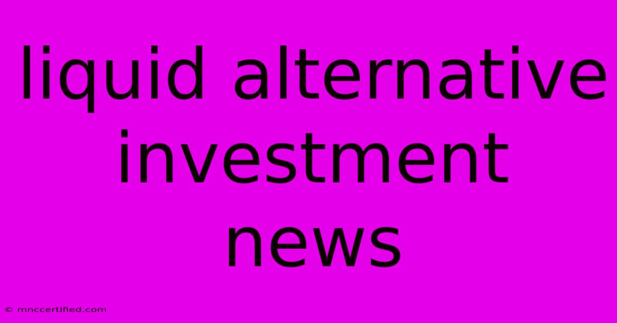 Liquid Alternative Investment News