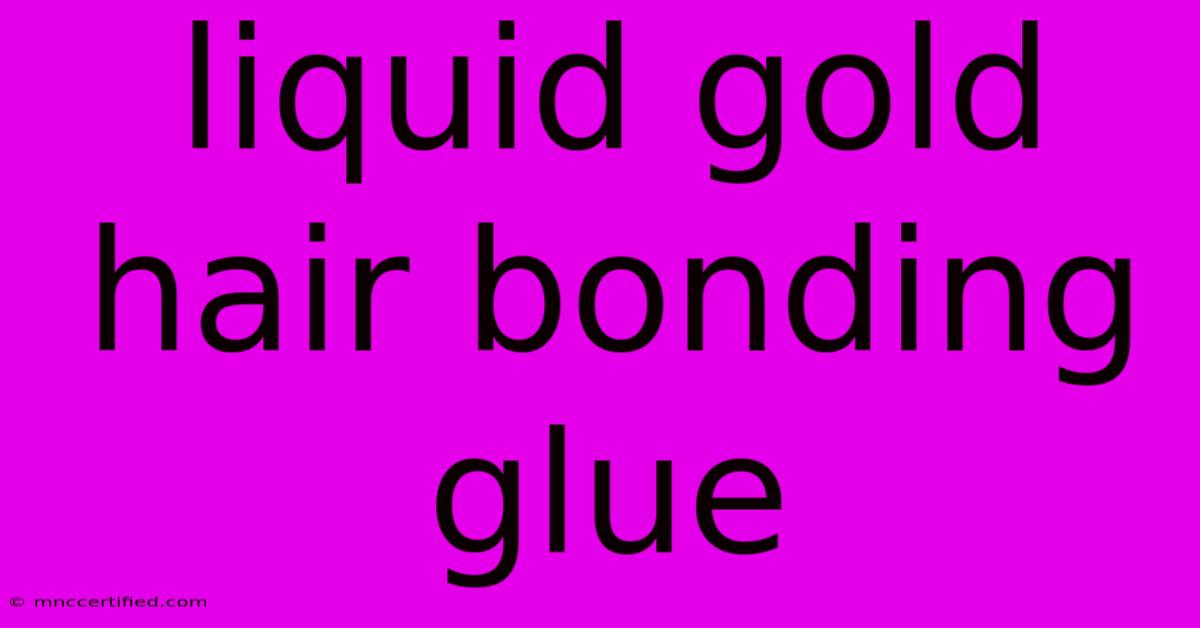 Liquid Gold Hair Bonding Glue