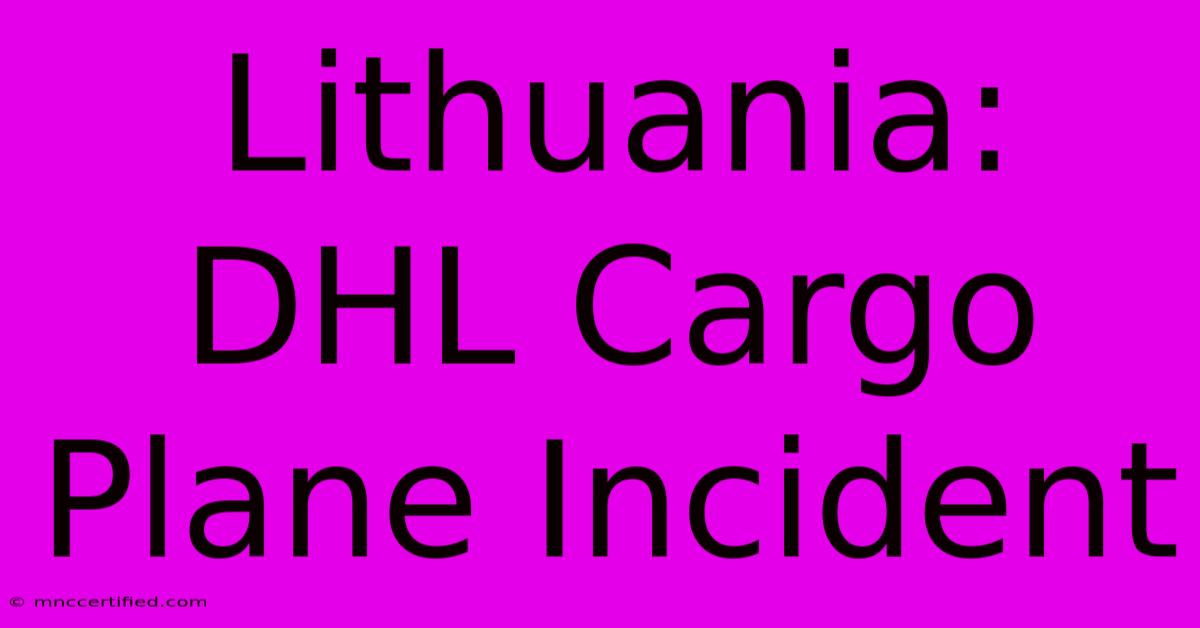 Lithuania: DHL Cargo Plane Incident