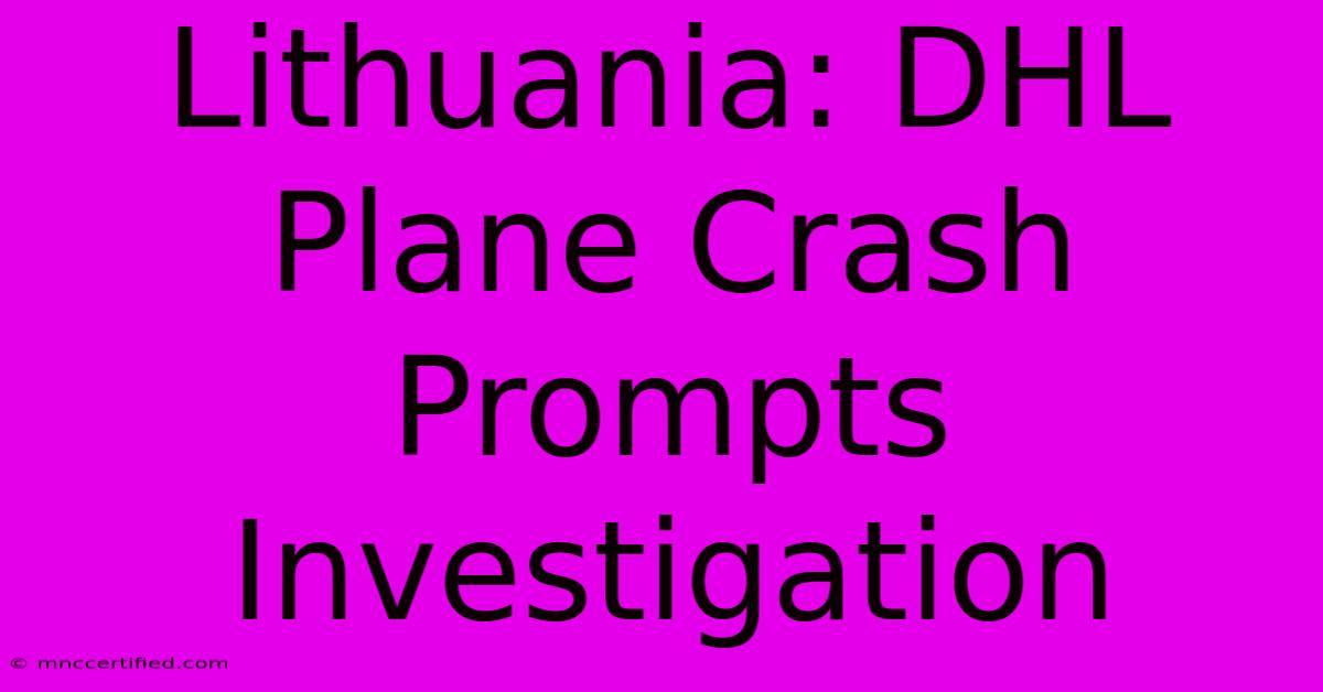 Lithuania: DHL Plane Crash Prompts Investigation