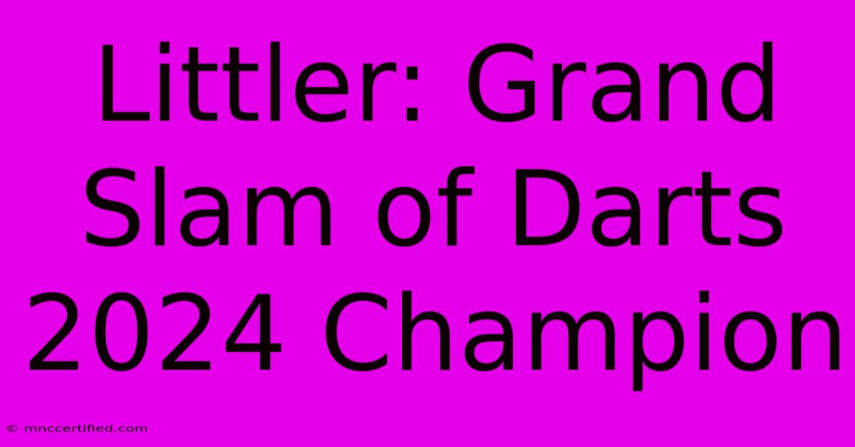 Littler: Grand Slam Of Darts 2024 Champion