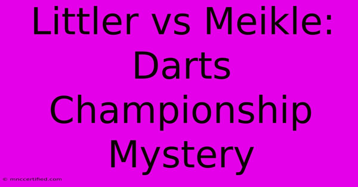 Littler Vs Meikle: Darts Championship Mystery