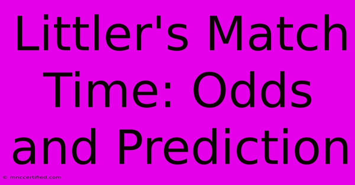 Littler's Match Time: Odds And Prediction