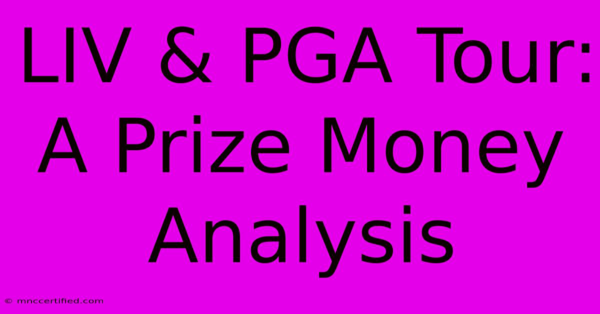 LIV & PGA Tour: A Prize Money Analysis