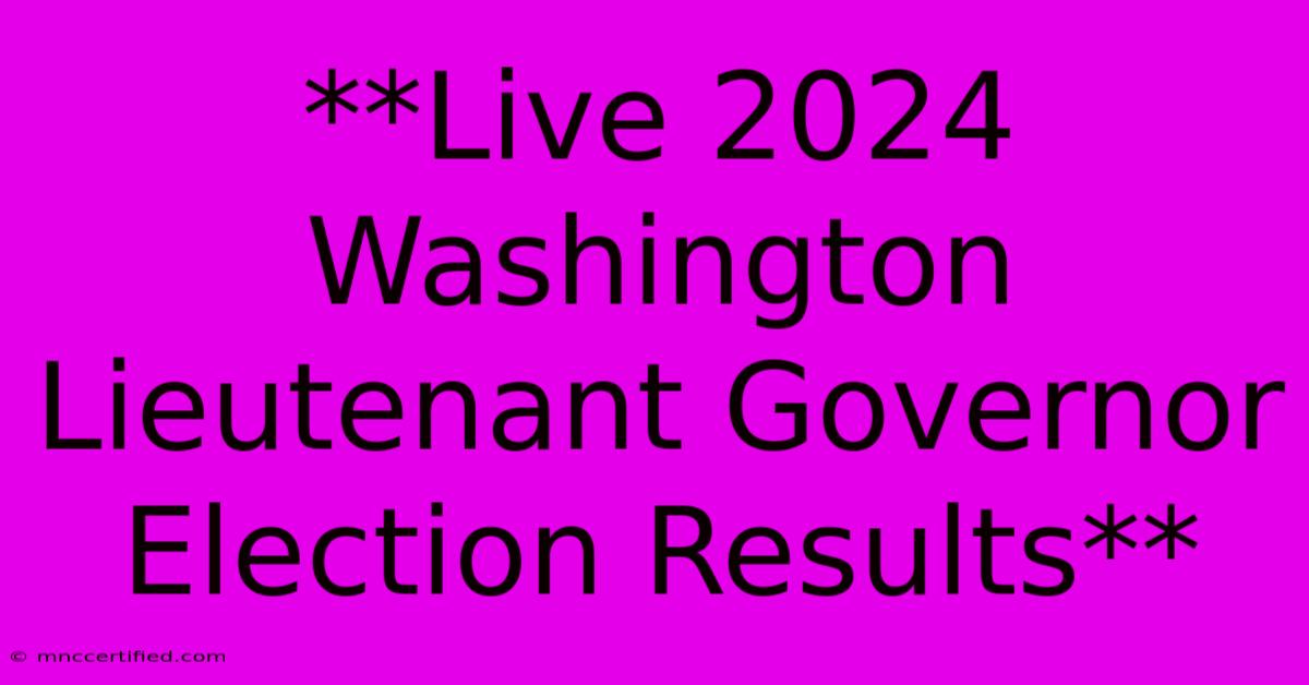 **Live 2024 Washington Lieutenant Governor Election Results**