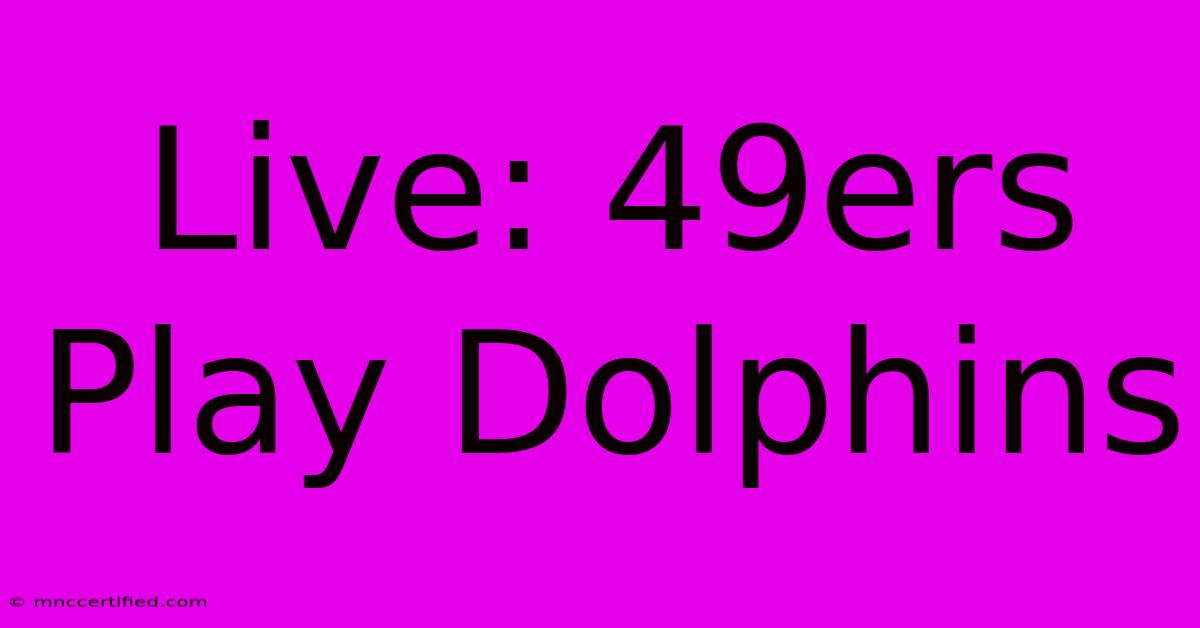 Live: 49ers Play Dolphins