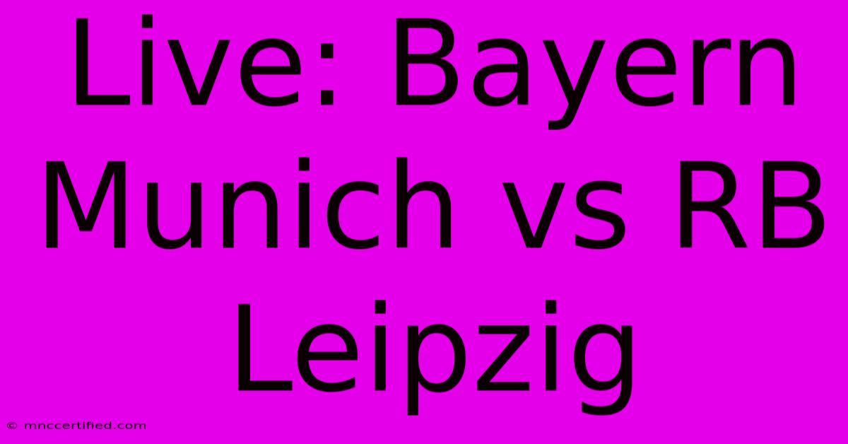 Live: Bayern Munich Vs RB Leipzig