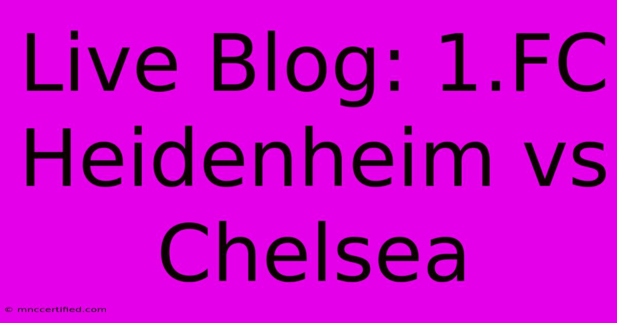 Live Blog: 1.FC Heidenheim Vs Chelsea