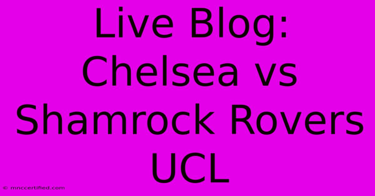 Live Blog: Chelsea Vs Shamrock Rovers UCL