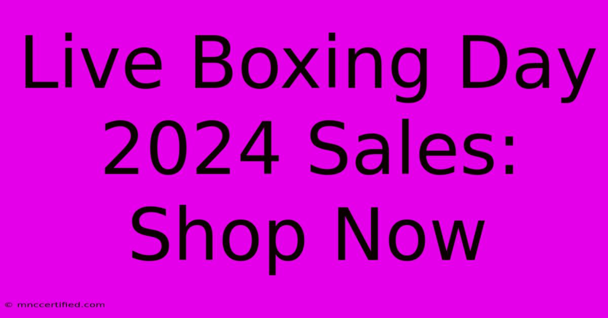 Live Boxing Day 2024 Sales: Shop Now