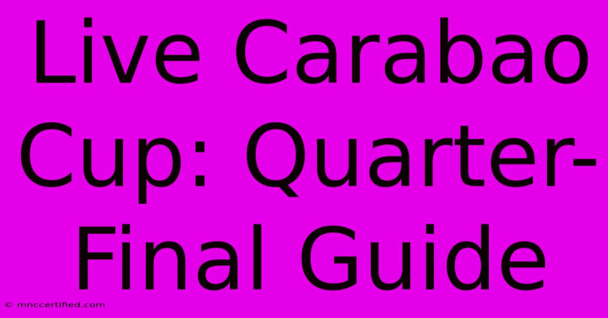 Live Carabao Cup: Quarter-Final Guide