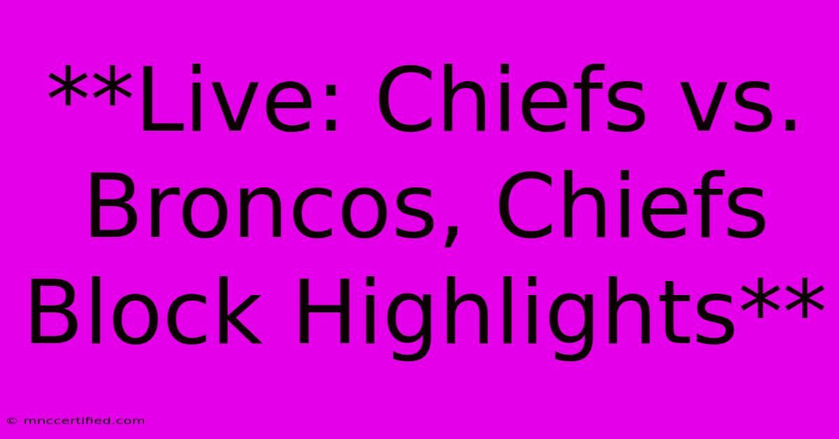 **Live: Chiefs Vs. Broncos, Chiefs Block Highlights**