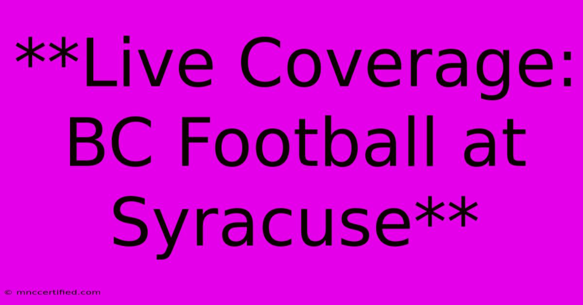 **Live Coverage: BC Football At Syracuse** 