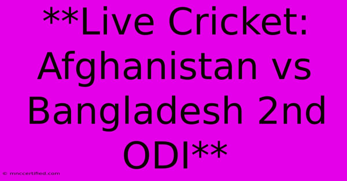 **Live Cricket: Afghanistan Vs Bangladesh 2nd ODI**