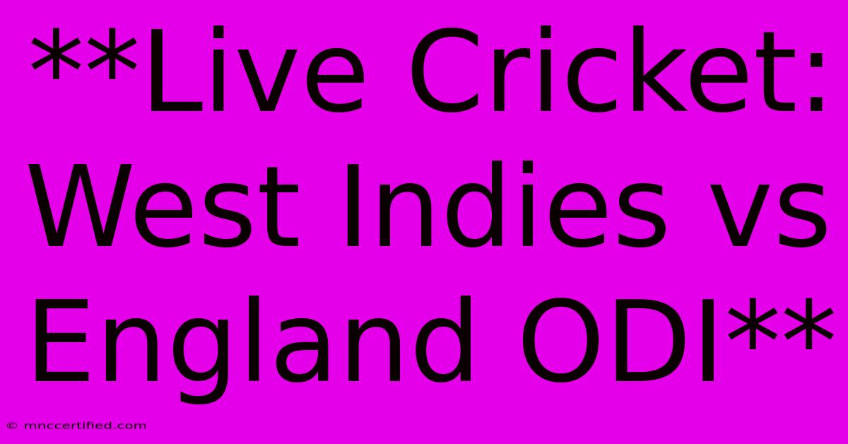 **Live Cricket: West Indies Vs England ODI**