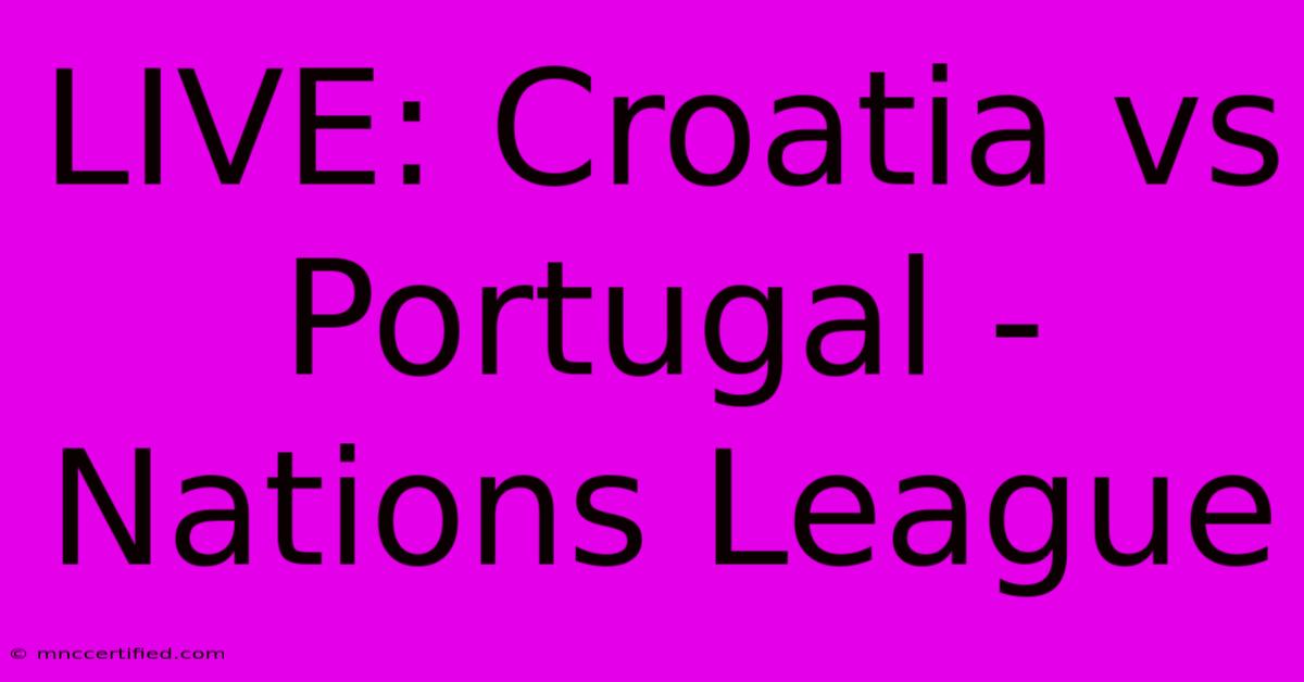 LIVE: Croatia Vs Portugal - Nations League