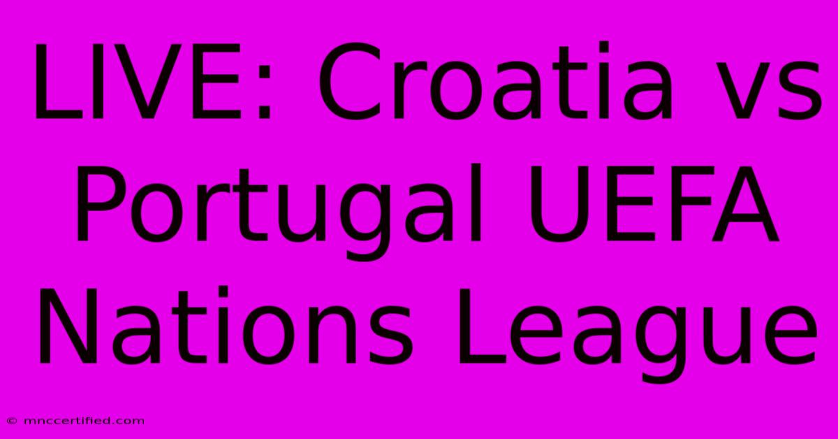 LIVE: Croatia Vs Portugal UEFA Nations League