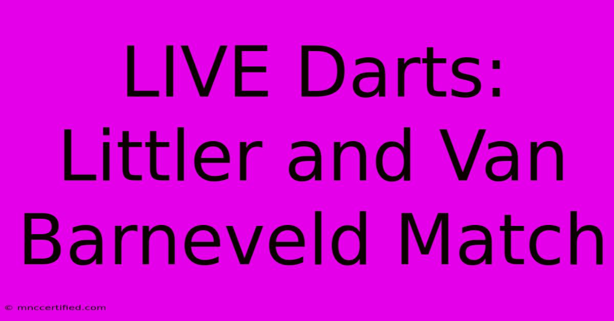 LIVE Darts: Littler And Van Barneveld Match