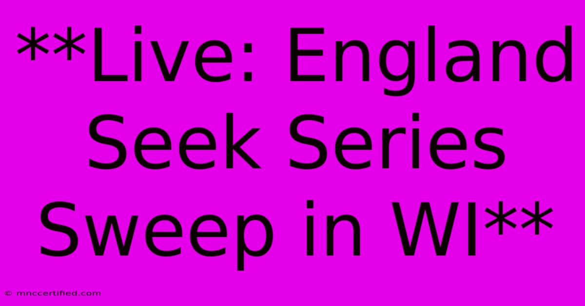 **Live: England Seek Series Sweep In WI**