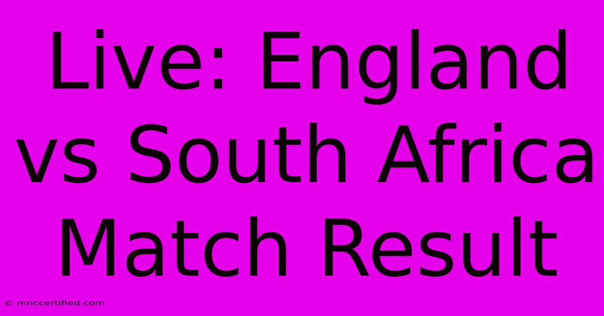 Live: England Vs South Africa Match Result